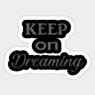 Keep on dreaming Sticker